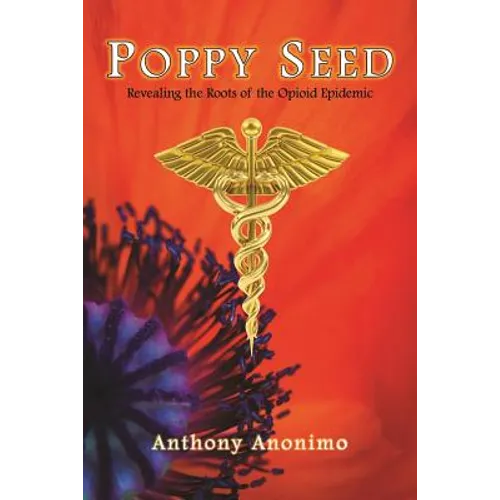 Poppy Seed: Revealing the Roots of the Opioid Epidemic - Paperback