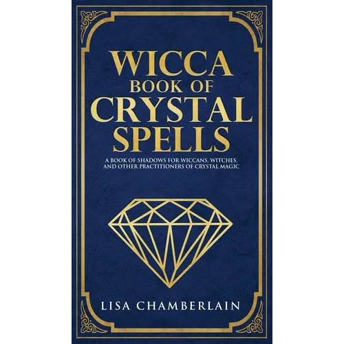 Wicca Book of Crystal Spells: A Beginner's Book of Shadows for Wiccans, Witches, and Other Practitioners of Crystal Magic - Hardcover
