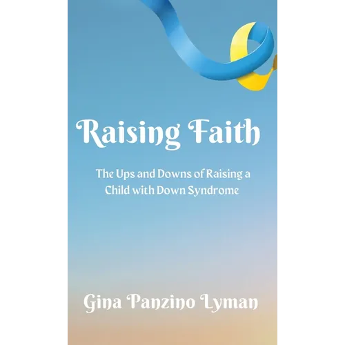 Raising Faith: The Ups and Downs of Raising a Child with Down Syndrome - Hardcover