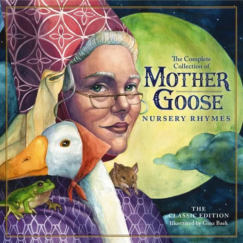 The Classic Collection of Mother Goose Nursery Rhymes: Over 100 Cherished Poems and Rhymes for Kids and Families - Hardcover