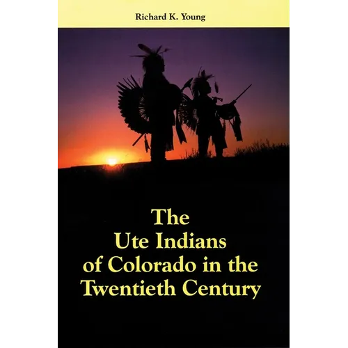 The Ute Indians of Colorado in the Twentieth Century - Hardcover