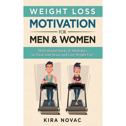 Weight Loss Motivation for Men and Women: Motivational Hacks & Strategies to Trick Your Brain and Lose Weight Fast - Hardcover