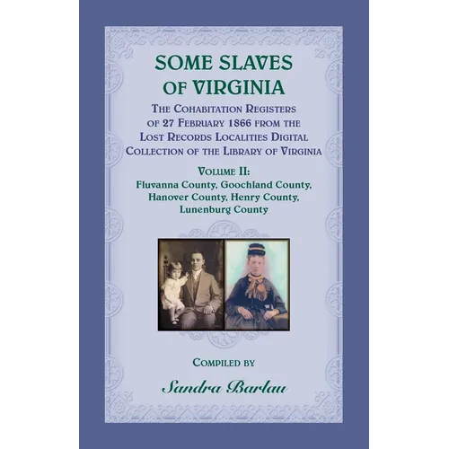 Some Slaves of Virginia The Cohabitation Registers of 27 February 1866 from the Lost Records Localities Digital Collection of the Library of Virginia, - Paperback
