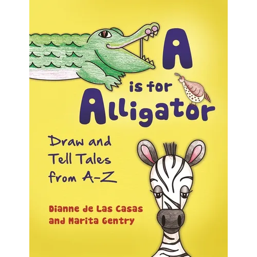 A is for Alligator: Draw and Tell Tales from A-Z - Paperback