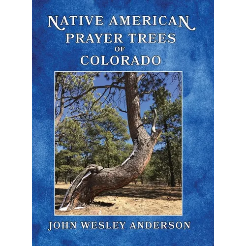 Native American Prayer Trees of Colorado - Hardcover