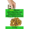 Gold: Old Gold, How to Earn Extra Cash Selling Gold Jewelry Without Getting Scammed - Paperback