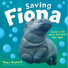 Saving Fiona: The Story of the World's Most Famous Baby Hippo - Hardcover
