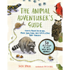 The Animal Adventurer's Guide: How to Prowl for an Owl, Make Snail Slime, and Catch a Frog Bare-Handed--50 Activities to Get Wild with Animals - Paperback
