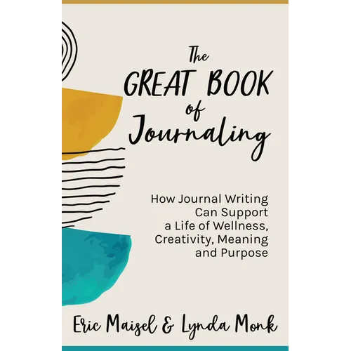 The Great Book of Journaling: How Journal Writing Can Support a Life of Wellness, Creativity, Meaning and Purpose (How to Journaling Self-Help) - Paperback