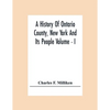 A History Of Ontario County, New York And Its People Volume - I - Paperback