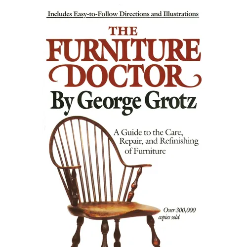 The Furniture Doctor: A Guide to the Care, Repair, and Refinishing of Furniture - Paperback