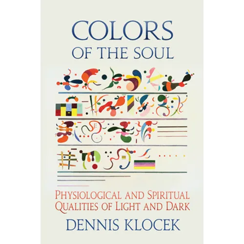 Colors of the Soul: Physiological and Spiritual Qualities of Light and Dark - Paperback