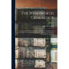 The Wentworth Genealogy: Comprising the Origin of the Name, the Family in England, and a Particular Account of Elder William Wentworth, the Emi - Paperback