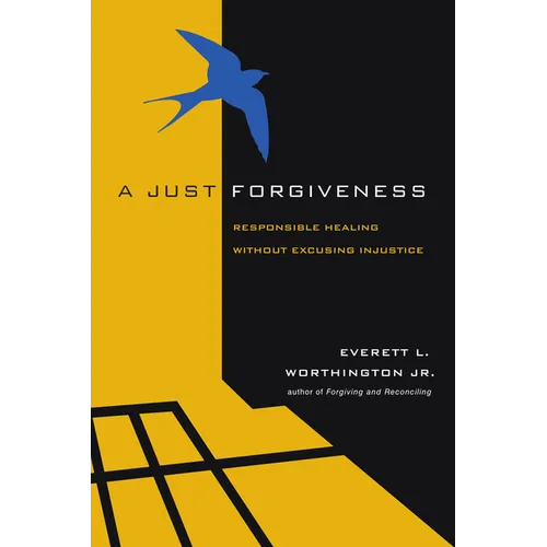 A Just Forgiveness: Responsible Healing Without Excusing Injustice - Paperback