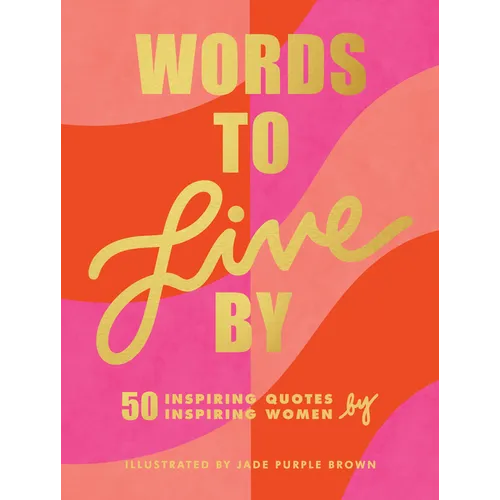 Words to Live by: (Inspirational Quote Book for Women, Motivational and Empowering Gift for Girls and Women) - Hardcover