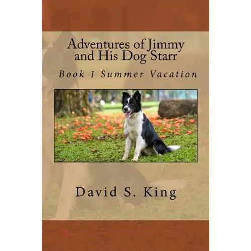 Adventures of Jimmy and His Dog Starr: Book 1 Summer Vacation - Paperback