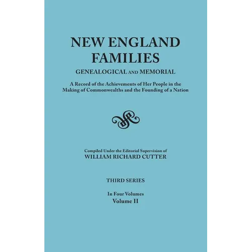 New England Families: Genealogical and Memorial. a Record of the Achievements of Her People in the Making of Commonwealths and the Founding - Paperback