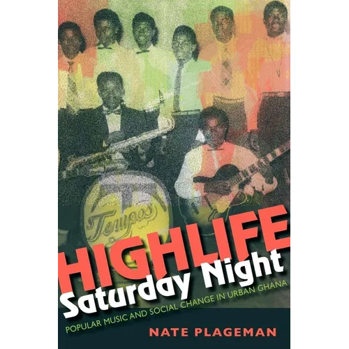 Highlife Saturday Night: Popular Music and Social Change in Urban Ghana - Paperback