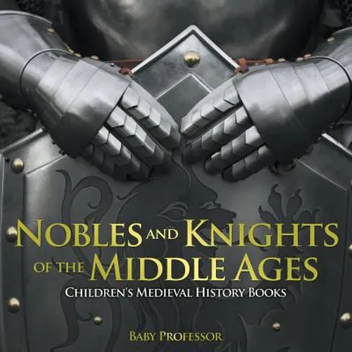 Nobles and Knights of the Middle Ages-Children's Medieval History Books - Paperback