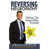 Reversing Neuropathy: Making The Impossible Possible - Paperback