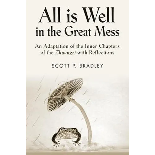 All Is Well in the Great Mess: An Adaptation of the Inner Chapters of the Zhuangzi with Reflections - Paperback
