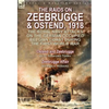 The Raids on Zeebrugge & Ostend 1918: The Royal Navy Attacks on the German Occupied Belgian Coast During the First World War-Ostend and Zeebrugge by C - Hardcover