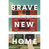 Brave New Home: Our Future in Smarter, Simpler, Happier Housing - Hardcover