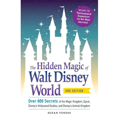 Hidden Magic of Walt Disney World: Over 600 Secrets of the Magic Kingdom, Epcot, Disney's Hollywood Studios, and Disney's Animal Kingdom - Paperback