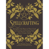 Spellcrafting: Strengthen the Power of Your Craft by Creating and Casting Your Own Unique Spells - Hardcover