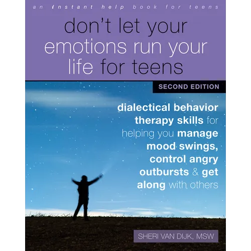 Don't Let Your Emotions Run Your Life for Teens: Dialectical Behavior Therapy Skills for Helping You Manage Mood Swings, Control Angry Outbursts, and - Paperback