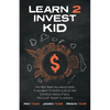 Learn 2 Invest Kid: The first book you should read if you want to invest in blue chip dividend paying stocks. This is not taught in school - Paperback