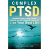 Complex PTSD: 10 Holistic Steps to Tame Triggers, Outshine Anxiety, Transcend Trauma, and Live Your Best Life - Paperback