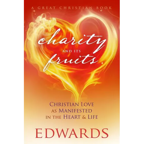 Charity and its Fruits: Christian Love As Manifested in the Heart and Life - Paperback