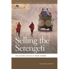 Selling the Serengeti: The Cultural Politics of Safari Tourism - Paperback
