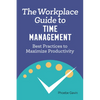 The Workplace Guide to Time Management: Best Practices to Maximize Productivity - Paperback