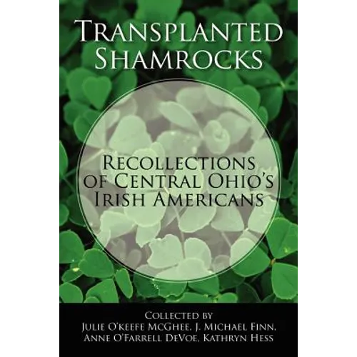 Transplanted Shamrocks Recollections of Central Ohio's Irish Americans - Paperback