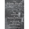 The Silent Shore: The Lynching of Matthew Williams and the Politics of Racism in the Free State - Hardcover