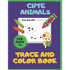 Cute Animals. Trace And Color Book. Ages 3+: For Toddlers & Preschoolers, Boys & Girls. Pencil Control Activities. - Paperback