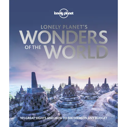 Lonely Planet's Wonders of the World: See 101 Spectacular Sights on Any Budget Expert Advice on How & When to Visit Features Famous & Lesser Known Pla - Hardcover