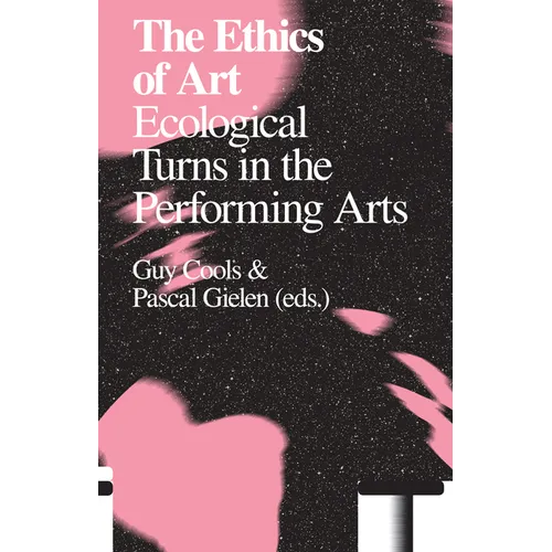 The Ethics of Art: Ecological Turns in the Performing Arts - Paperback