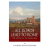 All Roads Lead to Rome: The History of the Appian Way - Paperback
