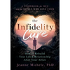 The Infidelity Cure: How to Rebuild Your Life & Relationship After Your Affair, A Guidebook for Men and the Women Who Love Them - Paperback