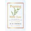 Pruning Made Easy - How to Prune Rose Trees, Fruit Trees and Ornamental Trees and Shrubs - Paperback