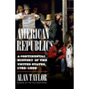 American Republics: A Continental History of the United States, 1783-1850 - Hardcover