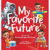 My Favorite Future: An Inspirational Children's Picture Book for Boys and Girls Ages 3-7 Encouraging Them to Follow their Dreams - Hardcover