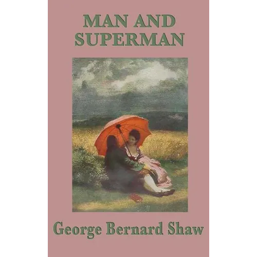 Man and Superman: A Philosophical Comedy on Society, Will, and Human Relationships - Hardcover