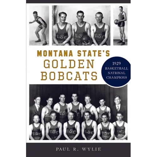 Montana State's Golden Bobcats: 1929 Basketball National Champions - Paperback