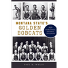 Montana State's Golden Bobcats: 1929 Basketball National Champions - Paperback