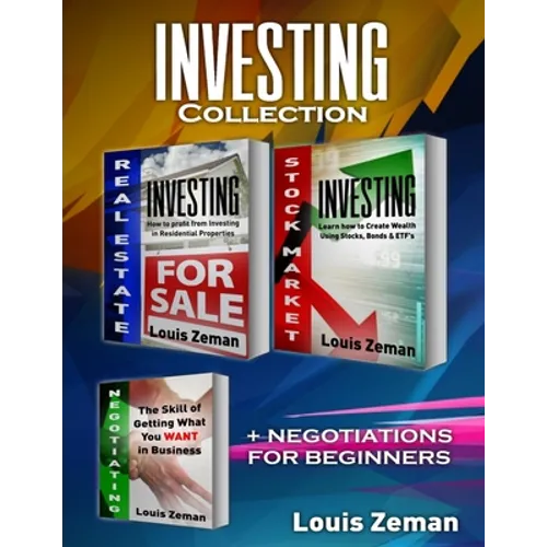 Stock Market for Beginners, Real Estate Investing, Negotiating: 3 books in 1! Learn Stocks, Bonds & ETFs & Profit from Investing in Residential Proper - Paperback