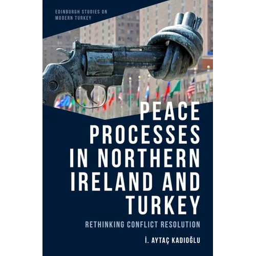 Peace Processes in Northern Ireland and Turkey: Rethinking Conflict Resolution - Paperback
